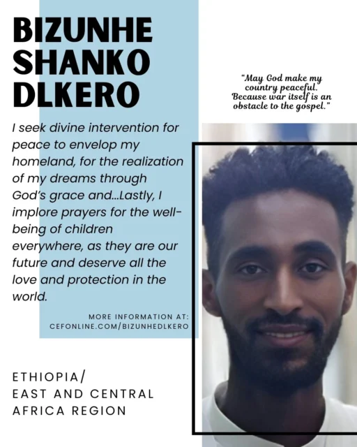 Meet Bizunhe Shanko Dlkero, our missionary in Ethiopia and East and Central Africa!
The foundation of my spiritual awakening can be found in the words of Matthew 18:12 (KJV), which poses a profound question: "What are your thoughts on this? If a shepherd possesses one hundred sheep and happens to lose one, does he not leave the ninety-nine behind to venture into the mountains in search of the one that has strayed?" This passage encapsulates the essence of divine love and the relentless pursuit of the lost, highlighting a commitment to seeking redemption and reconciliation, even at great personal cost. It serves as a powerful reminder of the lengths to which one will go to restore what is precious and lost.
I fervently ask for prayers on several heartfelt matters: I seek divine intervention for peace to envelop my homeland, for the realization of my dreams through God’s grace, and for the blessing of kind-hearted individuals who will support me in bringing my vision to life. Lastly, I implore prayers for the well-being of children everywhere, as they are our future and deserve all the love and protection in the world.
Your donation allows Bizunhe to faithfully serve the Lord with 𝘊𝘩𝘪𝘭𝘥 𝘌𝘷𝘢𝘯𝘨𝘦𝘭𝘪𝘴𝘮 𝘍𝘦𝘭𝘭𝘰𝘸𝘴𝘩𝘪𝘱 of Ethiopia. Will you come alongside Bizunhe today? Follow the link in our bio or go to www.cefonline.com/bizunhedlkero to donate!
Goal: $180/month
#SPAN #CEF