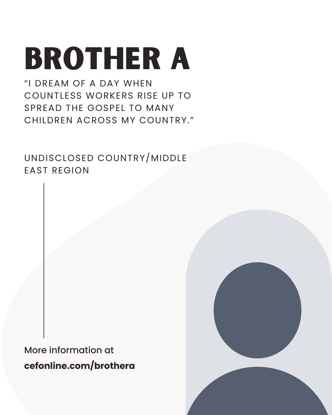 Meet Brother A!

At the age of 18, I embarked on a transformative journey by attending a Sunday service and embracing Christ as my Savior. The verse that encapsulates my salvation is John 1:12: "But to all who did receive him, who believed in his name, he gave the right to become children of God." 

As I engage in ministry within a region fraught with challenges, I humbly ask for your prayers on a few key areas: 1. For my family, that they find strength and support; 2. For my life dedicated to ministry, that it bears fruit; 3. For our economic landscape, that it may improve and offer hope.

My unwavering passion for serving with 𝘊𝘌𝘍 stems from a deep-seated desire to share the gospel with children, guiding them towards salvation and a future filled with hope. I dream of a day when countless workers rise up to spread the gospel to many children across my country. Please join me in praying for national healing, peace, and resilience amid the pressing humanitarian and security crises we face. Together, we can foster change and ignite hope in the hearts of the next generation.

Your donation allows Brother A to faithfully serve the Lord with 𝘊𝘩𝘪𝘭𝘥 𝘌𝘷𝘢𝘯𝘨𝘦𝘭𝘪𝘴𝘮 𝘍𝘦𝘭𝘭𝘰𝘸𝘴𝘩𝘪𝘱 of Undisclosed Country. Will you come alongside Brother A today? Follow the link in our bio or go to www.cefonline.com/brothera to donate!

Goal: $360/month

#SPAN #CEF