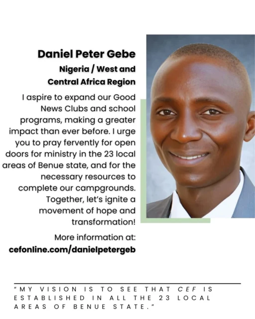 Meet Daniel Peter Gebe, our Nigeria / West and Central Africa region missionary!
At the age of 12, my life changed forever when I encountered Jesus Christ through a powerful Nigerian evangelistic film titled "Burning Hell." Since then, I have dedicated myself to serving as a local director in Nigeria, driven by a profound yearning to reach lost boys and girls. My heart beats with a vision to see the 𝘊𝘩𝘪𝘭𝘥 𝘌𝘷𝘢𝘯𝘨𝘦𝘭𝘪𝘴𝘮 𝘍𝘦𝘭𝘭𝘰𝘸𝘴𝘩𝘪𝘱 flourish in all 23 local areas of Benue state.
Your donation allows Daniel to faithfully serve the Lord with 𝘊𝘩𝘪𝘭𝘥 𝘌𝘷𝘢𝘯𝘨𝘦𝘭𝘪𝘴𝘮 𝘍𝘦𝘭𝘭𝘰𝘸𝘴𝘩𝘪𝘱 of Nigeria. Will you come alongside Daniel today? Follow the link in our bio or go to www.cefonline.com/danielpetergebe to support Daniel!
Goal: $1,008/monthly
#SPAN #CEF
