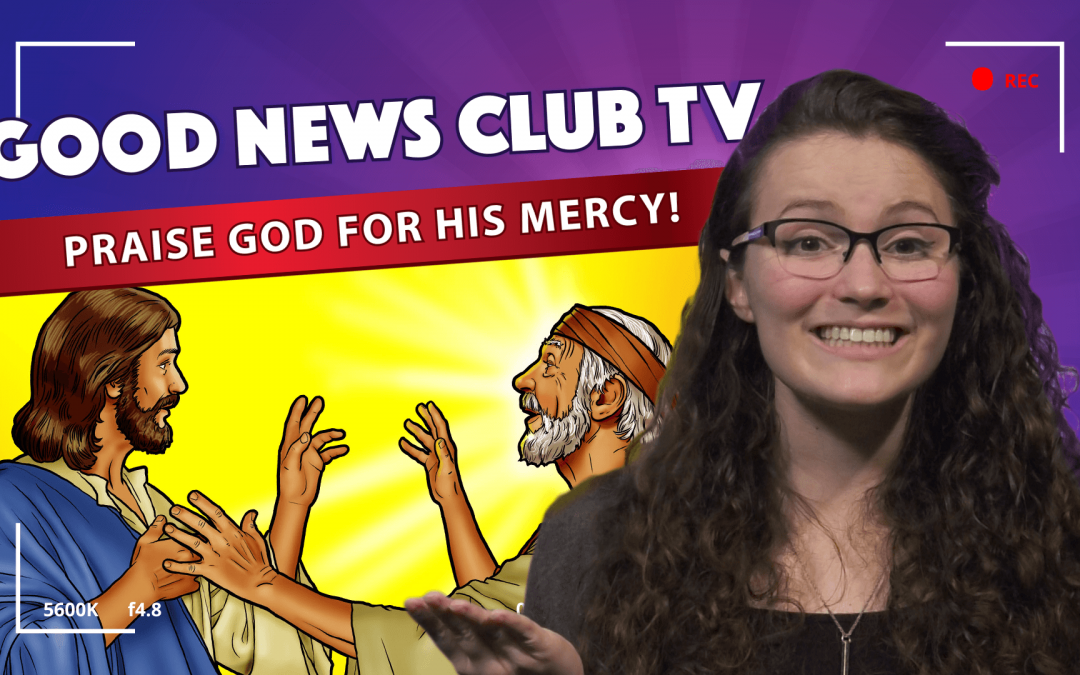 Praise God For His Mercy! | Good News Club TV S1E6