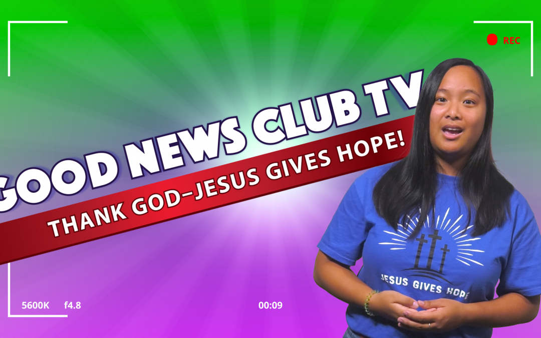 Thank God – Jesus Gives Hope! | Good News Club TV S3E4