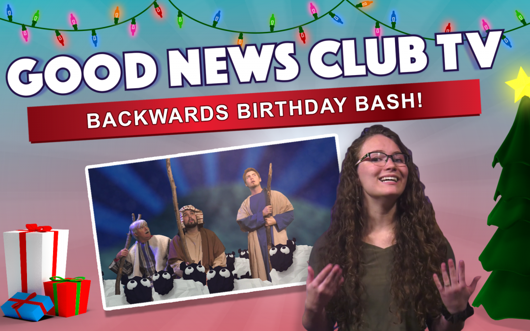 Backwards Birthday Bash | Good News Club TV S4E6